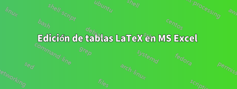 Edición de tablas LaTeX en MS Excel