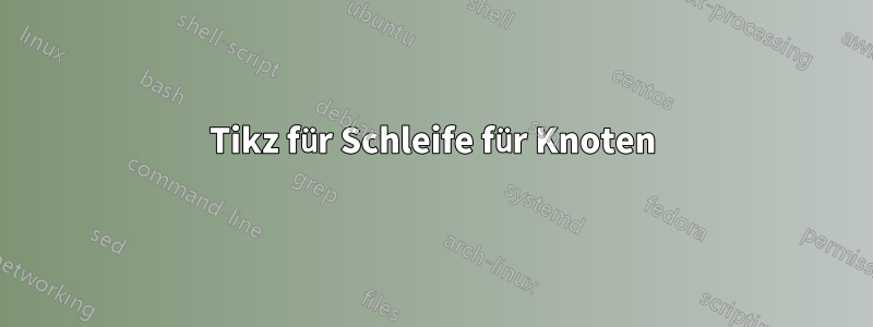 Tikz für Schleife für Knoten