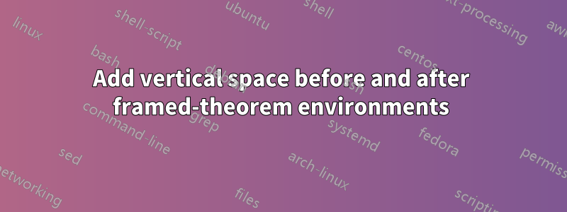 Add vertical space before and after framed-theorem environments