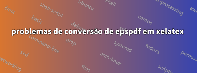 problemas de conversão de epspdf em xelatex