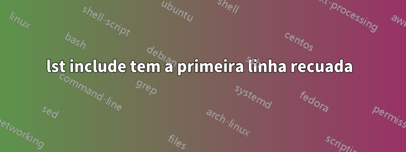 lst include tem a primeira linha recuada 