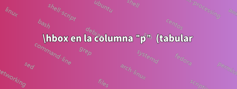 \hbox en la columna "p" (tabular) destruye el diseño de la fila