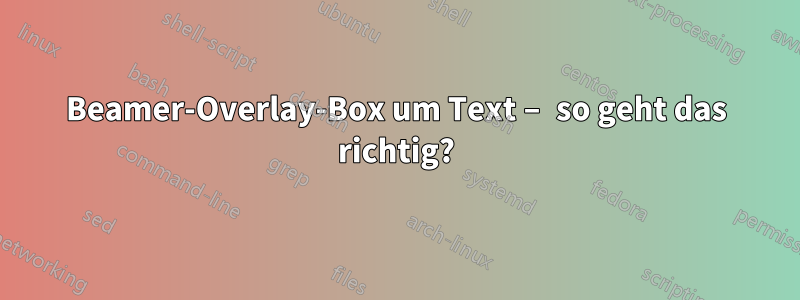 Beamer-Overlay-Box um Text – so geht das richtig?