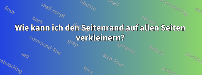 Wie kann ich den Seitenrand auf allen Seiten verkleinern?