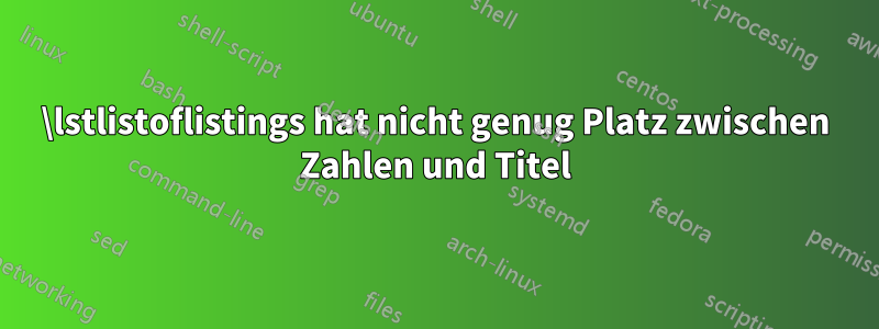 \lstlistoflistings hat nicht genug Platz zwischen Zahlen und Titel