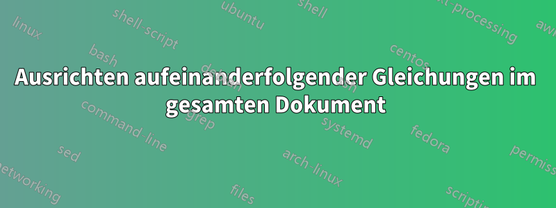 Ausrichten aufeinanderfolgender Gleichungen im gesamten Dokument