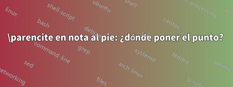 \parencite en nota al pie: ¿dónde poner el punto?