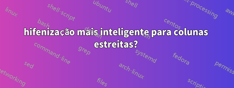 hifenização mais inteligente para colunas estreitas?