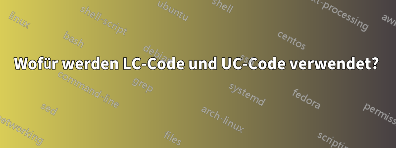 Wofür werden LC-Code und UC-Code verwendet?