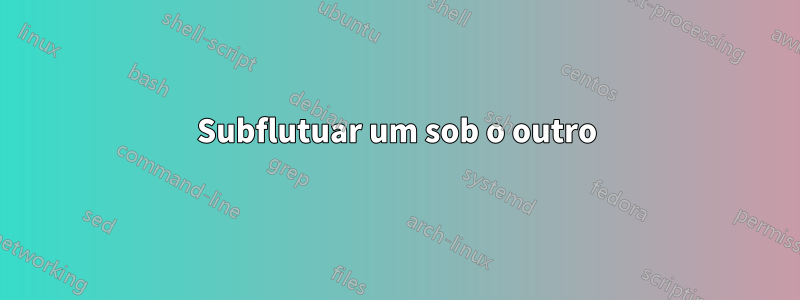 Subflutuar um sob o outro