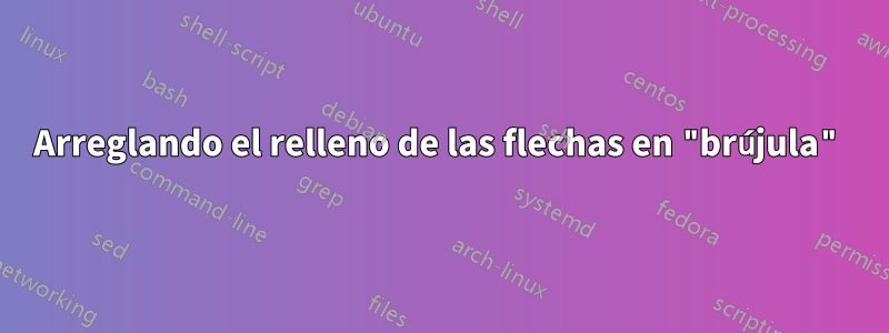 Arreglando el relleno de las flechas en "brújula"