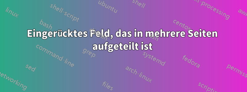 Eingerücktes Feld, das in mehrere Seiten aufgeteilt ist