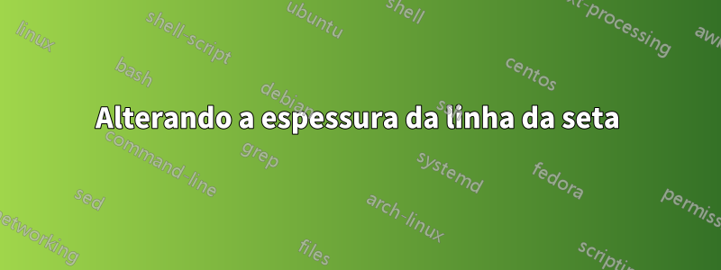 Alterando a espessura da linha da seta