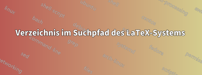 Verzeichnis im Suchpfad des LaTeX-Systems