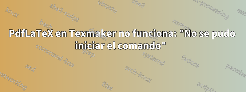 PdfLaTeX en Texmaker no funciona: "No se pudo iniciar el comando"