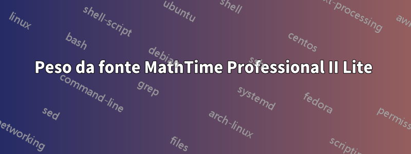 Peso da fonte MathTime Professional II Lite