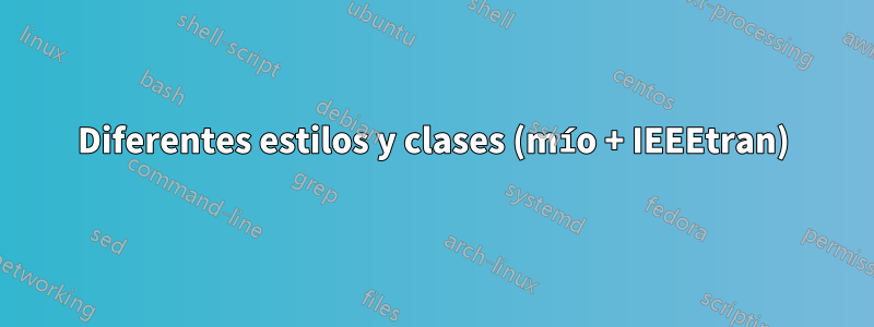 Diferentes estilos y clases (mío + IEEEtran)