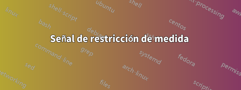 Señal de restricción de medida