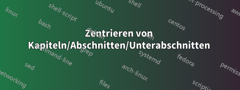 Zentrieren von Kapiteln/Abschnitten/Unterabschnitten