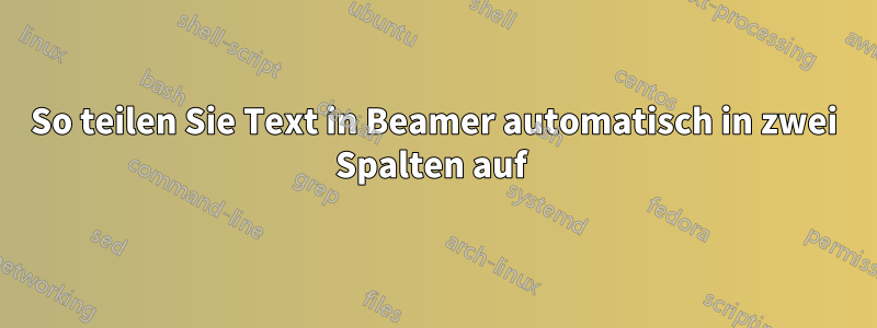 So teilen Sie Text in Beamer automatisch in zwei Spalten auf 