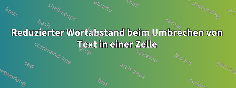 Reduzierter Wortabstand beim Umbrechen von Text in einer Zelle