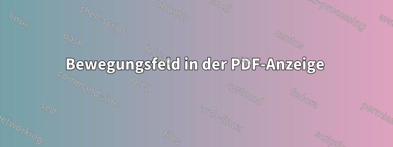 Bewegungsfeld in der PDF-Anzeige