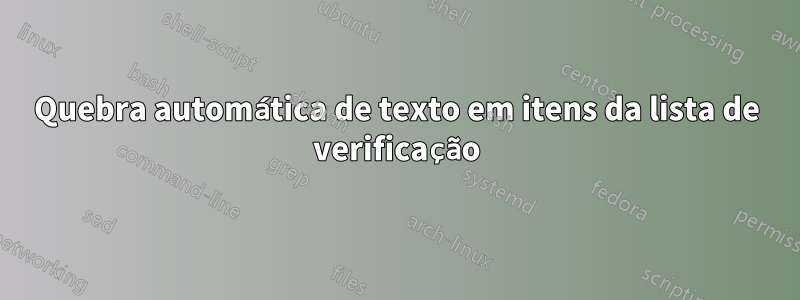 Quebra automática de texto em itens da lista de verificação