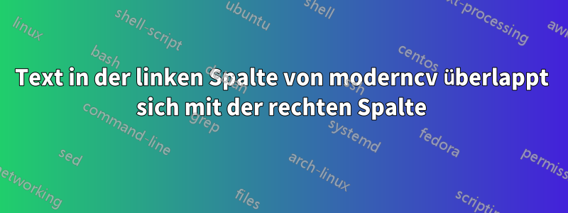 Text in der linken Spalte von moderncv überlappt sich mit der rechten Spalte