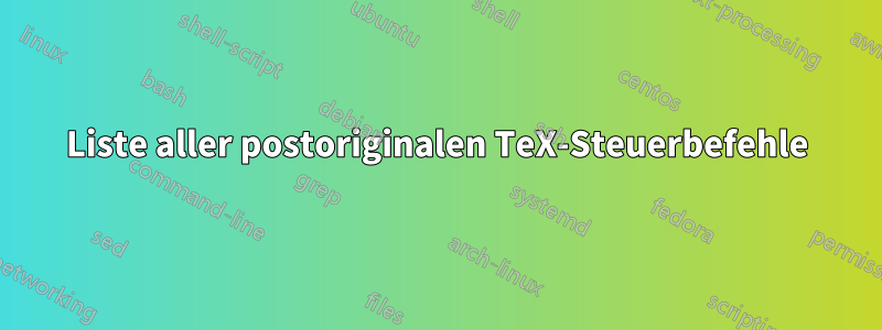 Liste aller postoriginalen TeX-Steuerbefehle