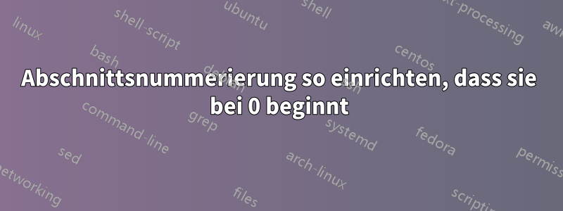 Abschnittsnummerierung so einrichten, dass sie bei 0 beginnt