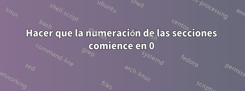 Hacer que la numeración de las secciones comience en 0