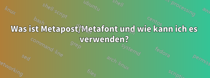 Was ist Metapost/Metafont und wie kann ich es verwenden?