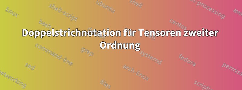 Doppelstrichnotation für Tensoren zweiter Ordnung