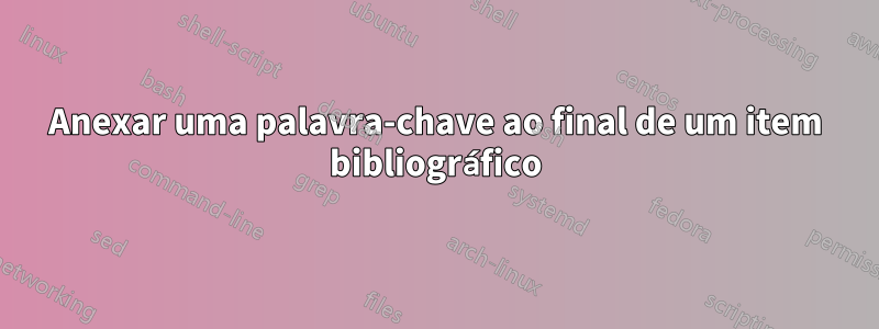 Anexar uma palavra-chave ao final de um item bibliográfico