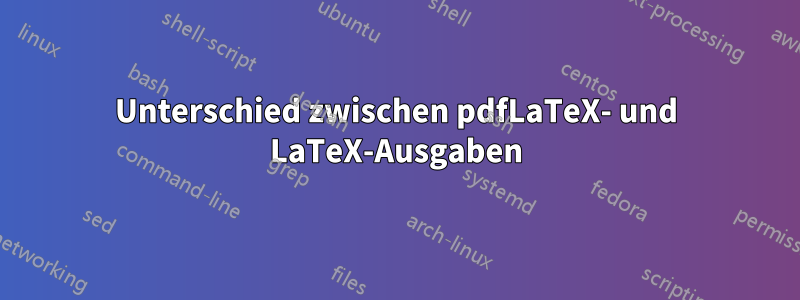 Unterschied zwischen pdfLaTeX- und LaTeX-Ausgaben