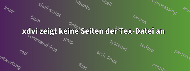 xdvi zeigt keine Seiten der Tex-Datei an 