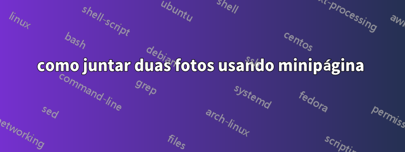 como juntar duas fotos usando minipágina