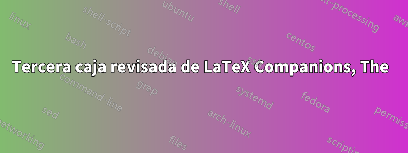 Tercera caja revisada de LaTeX Companions, The 