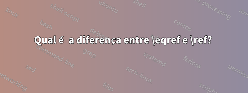 Qual é a diferença entre \eqref e \ref?