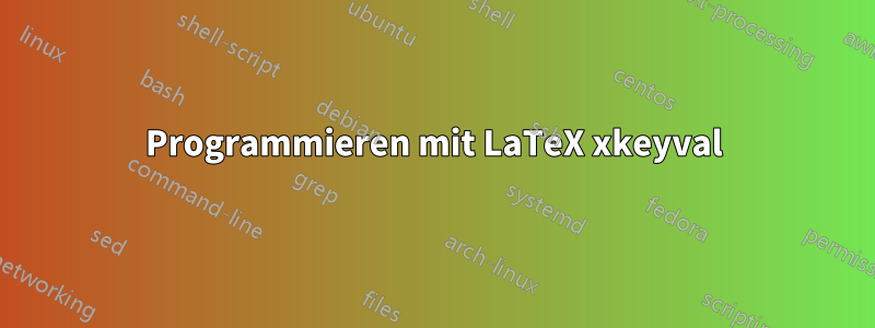 Programmieren mit LaTeX xkeyval