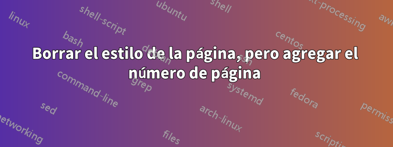 Borrar el estilo de la página, pero agregar el número de página