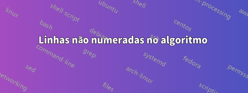 Linhas não numeradas no algoritmo