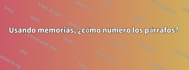 Usando memorias, ¿cómo numero los párrafos?