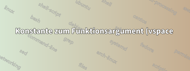 Konstante zum Funktionsargument (vspace) hinzufügen?
