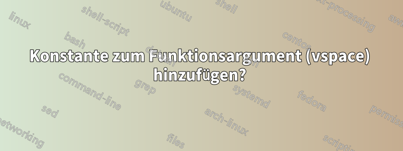 Konstante zum Funktionsargument (vspace) hinzufügen?