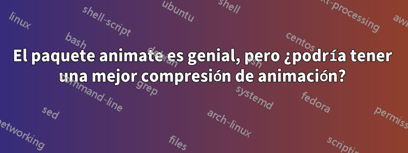 El paquete animate es genial, pero ¿podría tener una mejor compresión de animación?