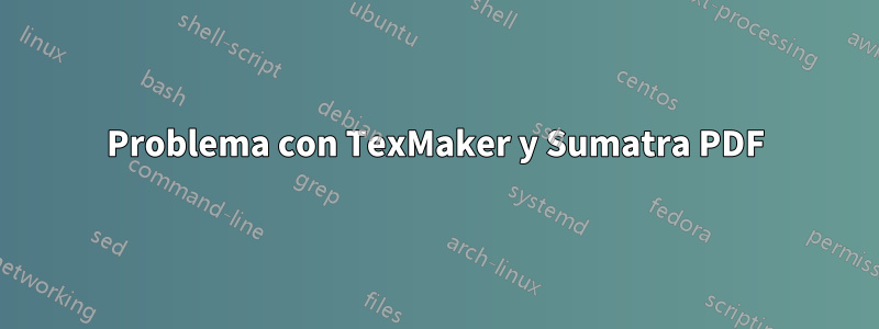 Problema con TexMaker y Sumatra PDF