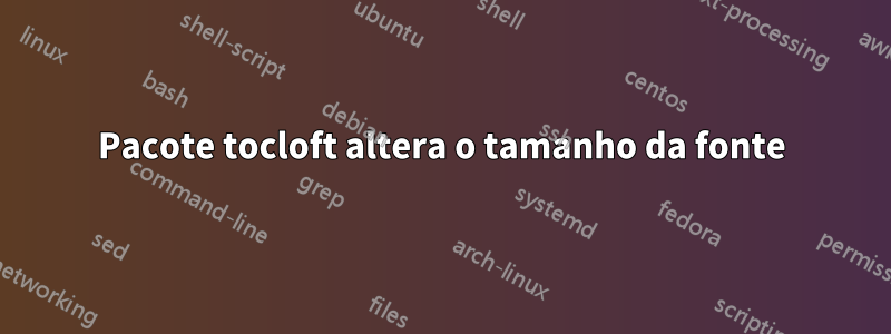 Pacote tocloft altera o tamanho da fonte