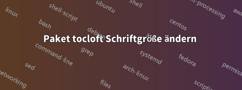 Paket tocloft Schriftgröße ändern