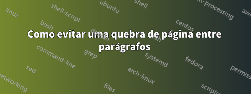 Como evitar uma quebra de página entre parágrafos